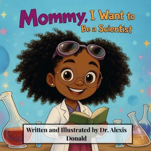 Mommy I Want to Be a Scientist