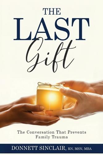 The Last Gift: The Conversation That Prevents Family Trauma