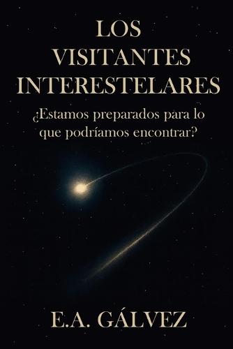 Los Visitantes Interestelares: ¿Estamos preparados para lo que podríamos encontrar?