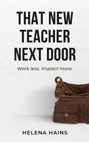 That New Teacher Next Door: Work Less. Impact More.