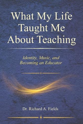 What My Life Taught Me About Teaching: Identity, Music, and Becoming an Educator