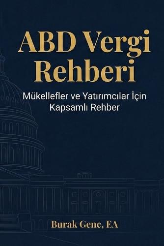 ABD Vergi Rehberi: Amerika'da Yaşayan Türkler ve Yatırımcılar İçin Anlaşılır Bir Kılavuz