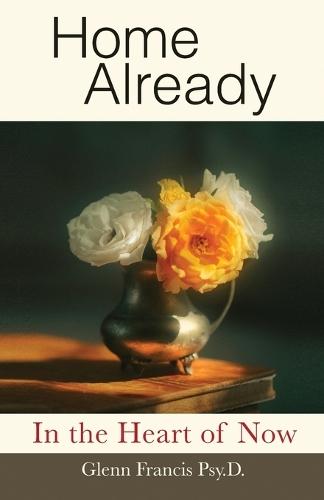 Home Already: In the Heart of Now