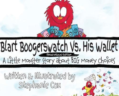 Blart Boogerswatch Vs His Wallet: A Little Monster Story About Big Money Choices (A Financial Literacy Read-Aloud for Ages 5-7)