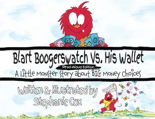 Blart Boogerswatch Vs His Wallet: A Little Monster Story About Big Money Choices (A Financial Literacy Read-Aloud for Ages 5-7)
