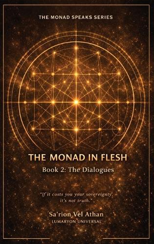 The Monad in Flesh: Book 2: the Dialogues - 50 Conversations Between the Vessel and the Monad on Sovereignty, Shadow Work, and Self-Authorship
