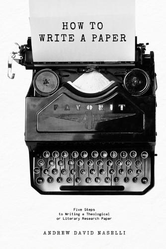 How to Write a Paper: Five Steps to Writing a Theological or Literary Research Paper