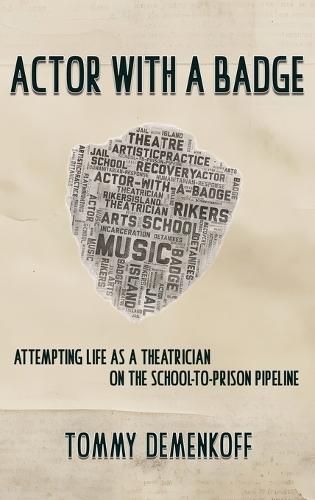 Actor with a Badge: Attempting Life as a Theatrician on the School-to-Prison Pipeline