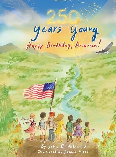 250 Years Young, Happy Birthday America!