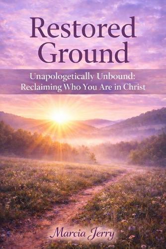 Restored Ground: Unapologetically Unbound