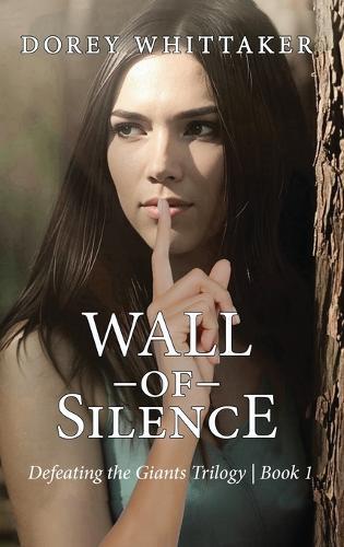 Wall of Silence: Defeating the Giants Trilogy Book 1