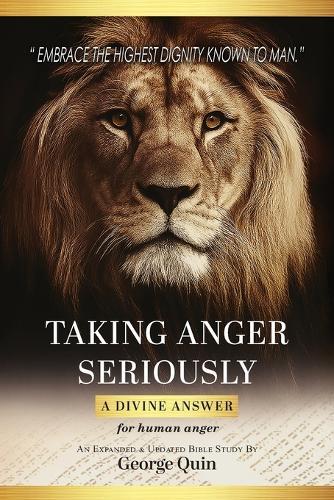 Taking Anger Seriously: A Divine Answer for Human Anger (An Expanded & Updated Bible Study)
