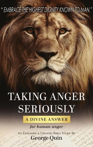 Taking Anger Seriously: A Divine Answer for Human Anger (An Expanded & Updated Bible Study)