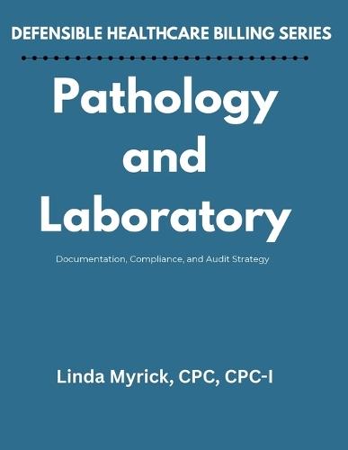 Defensible Healthcare Billing Pathology and Laboratory: Documentation, Compliance, and Audit Strategy for Pathology and Laboratory