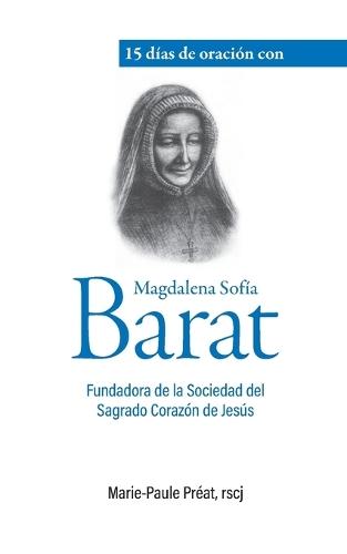 15 días de oración con Magdalena Sofía Barat: Fundadora de la Sociedad del Sagrado Corazón de Jesús