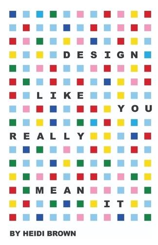 Design Like You Really Mean It