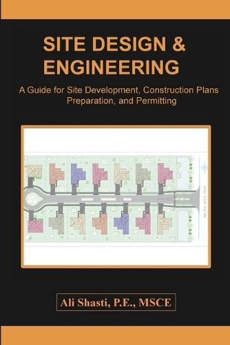 Site Design & Engineering: A Guide for Site Development, Construction Plans Preparation, and Permitting