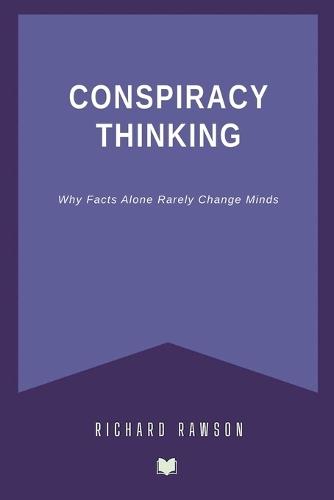 Conspiracy Thinking: Why Facts Alone Rarely Change Minds