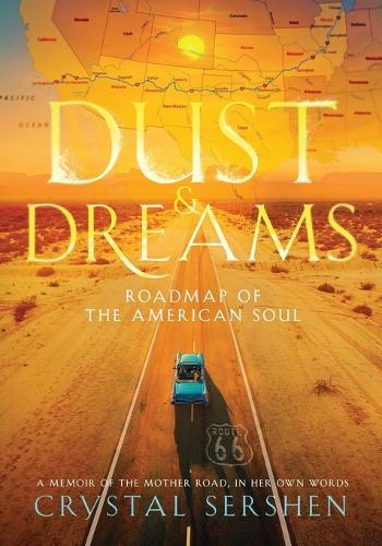 Dust & Dreams: Roadmap of the American Soul (A Memoir of the Mother Road, in Her Own Words)