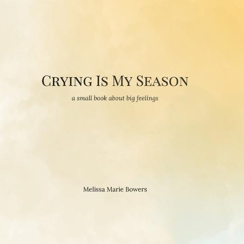 Crying Is My Season: a little book about big feelings