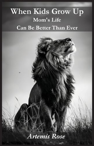 When Kids Grow Up Mom's Life Can Be Better Than Ever