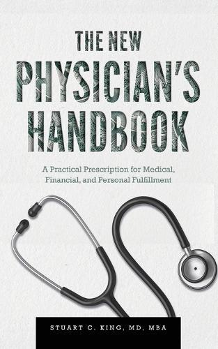 The New Physician's Handbook: A Practical Prescription for Medical, Financial, and Personal Fulfillment