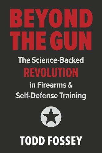 Beyond The Gun: The Science-Backed Revolution in Firearms and Self-Defense Training