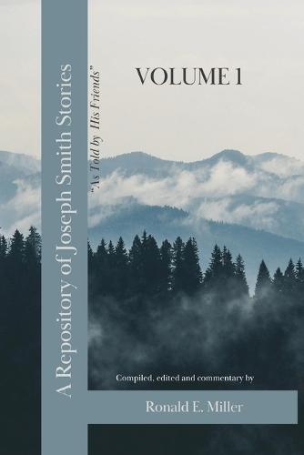 A Repository of Joseph Smith Stories: Volume 1
