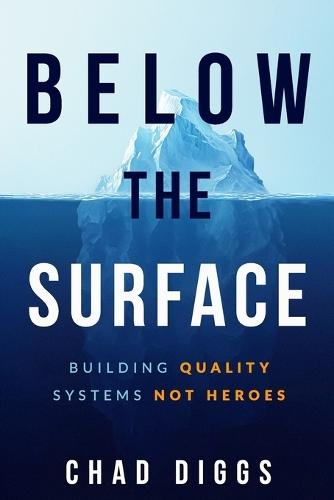 Below the Surface: Building Quality Systems Not Heroes