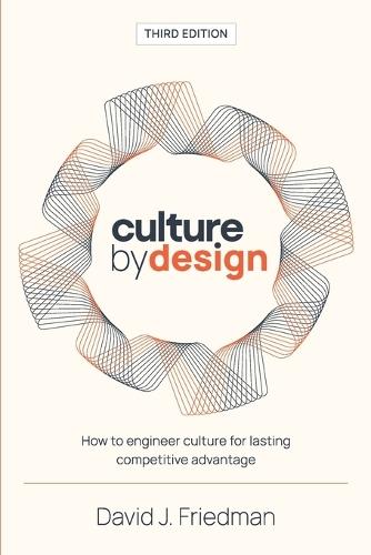 Culture by Design: How to engineer culture for lasting competitive advantage