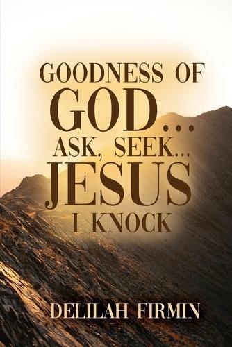 Goodness Of God... Ask, Seek... Jesus I Knock
