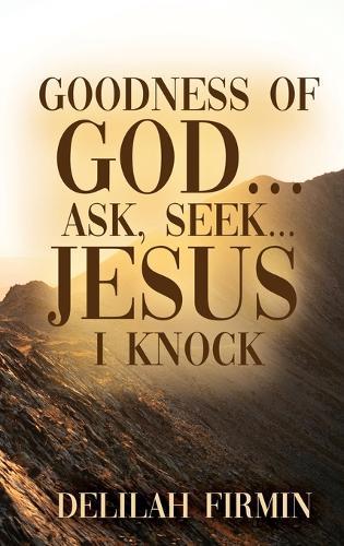 Goodness Of God... Ask, Seek... Jesus I Knock