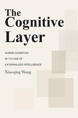 The Cognitive Layer: Human Cognition in the Age of Externalized Intelligence