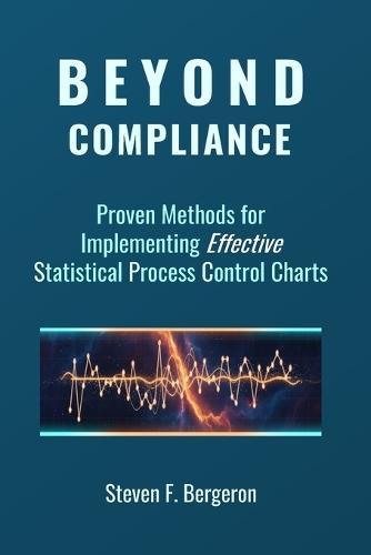 Beyond Compliance Proven Methods for Implementing Effective Statistical Process Control Charts