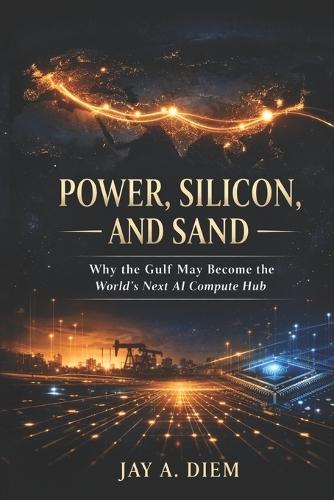 Power, Silicon, and Sand: Why the Gulf May Become the World's Next AI Compute Hub
