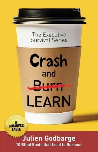 Crash and [Burn] LEARN: 10 Blind Spots that Lead to Burnout (A Business Fable)