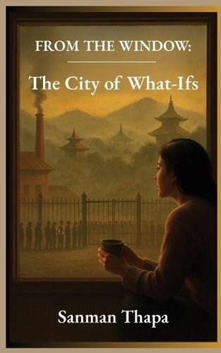 From the Window: The City of What-Ifs
