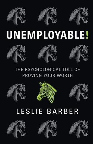 Unemployable!: The Psychological Toll of Proving Your Worth