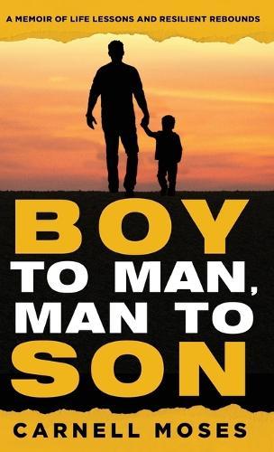Boy to Man, Man to Son: A Memoir of Life Lessons & Resilient Rebounds