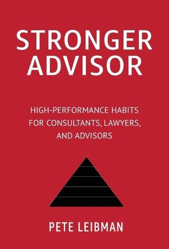 Stronger Advisor: High-Performance Habits for Consultants, Lawyers, and Advisors