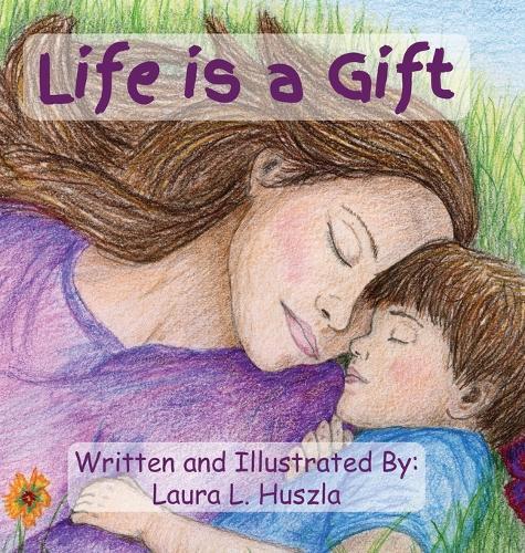 Life is a Gift: A Life-Affirming Journey from Conception to Birth and Beyond