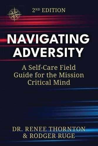 Navigating Adversity: A Self-Care Field Guide for the Mission Critical Mind