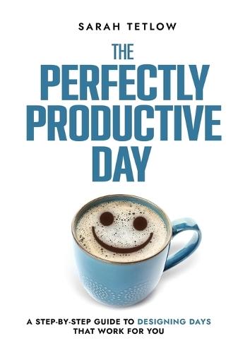 The Perfectly Productive Day