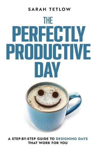 The Perfectly Productive Day