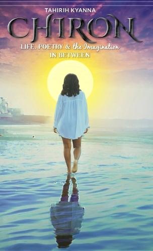 Chiron: Life, Poetry & the Imagination in Between