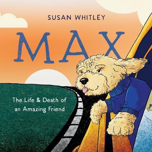 Max: The Life and Death of an Amazing Friend