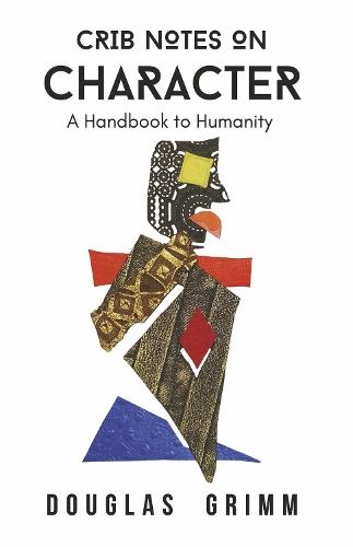 Crib Notes on Character: A Handbook to Humanity