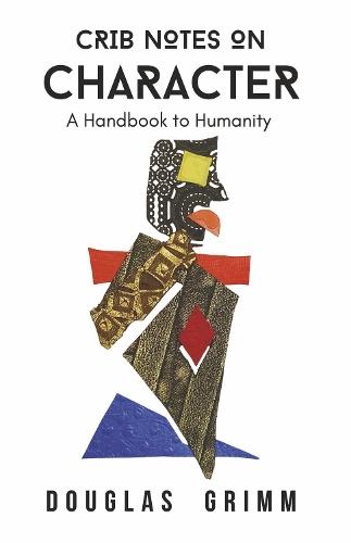 Crib Notes on Character: A Handbook to Humanity