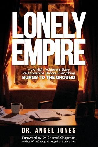 Lonely Empire: How High Achievers Save Relationships Before Everything Burns to the Ground
