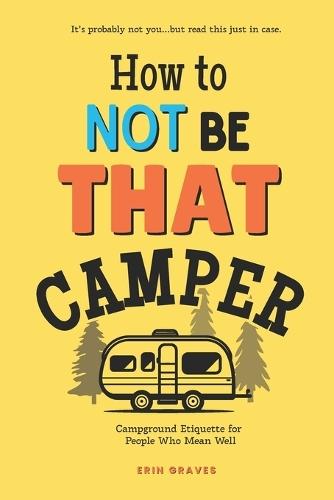How To Not Be THAT Camper: Campground Etiquette For People Who Mean Well